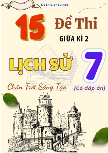 Bộ 15 Đề thi giữa Kì 2 Lịch sử Lớp 7 sách Chân Trời Sáng Tạo (Có đáp án)