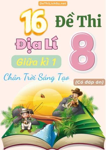 Bộ 16 Đề thi giữa Kì 1 Địa lí Lớp 8 sách Chân Trời Sáng Tạo (Có đáp án)