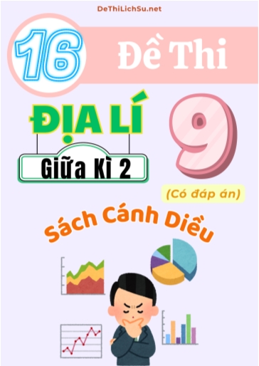 Bộ 16 Đề thi giữa Kì 2 Địa lí Lớp 9 sách Cánh Diều (Có đáp án)