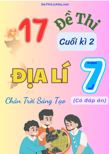 Bộ 17 Đề thi cuối Kì 2 Địa lí Lớp 7 sách Chân Trời Sáng Tạo (Có đáp án) - Copy