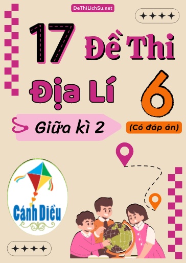 Bộ 17 Đề thi giữa Kì 2 Địa lí Lớp 6 sách Cánh Diều (Có đáp án)