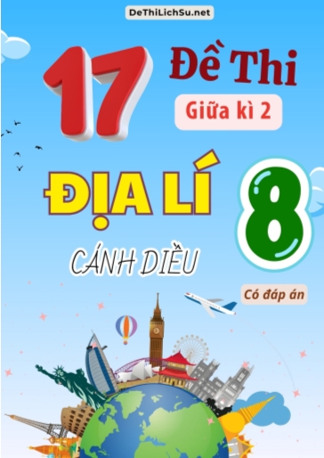 Bộ 17 Đề thi giữa Kì 2 Địa lí Lớp 8 sách Cánh Diều (Có đáp án)