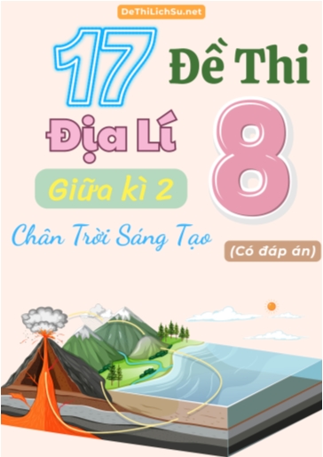 Bộ 17 Đề thi giữa Kì 2 Địa lí Lớp 8 sách Chân Trời Sáng Tạo (Có đáp án)