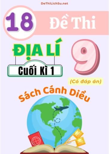 Bộ 18 Đề thi cuối Kì 1 Địa lí Lớp 9 sách Cánh Diều (Có đáp án)