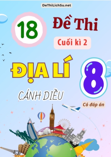 Bộ 18 Đề thi cuối Kì 2 Địa lí Lớp 8 sách Cánh Diều (Có đáp án)