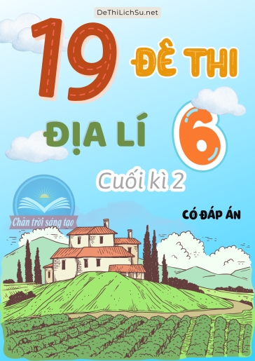 Bộ 19 Đề thi cuối Kì 2 Địa lí Lớp 6 sách Chân Trời Sáng Tạo (Có đáp án)