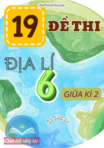 Bộ 19 Đề thi giữa Kì 2 Địa lí Lớp 6 sách Chân Trời Sáng Tạo (Có đáp án)