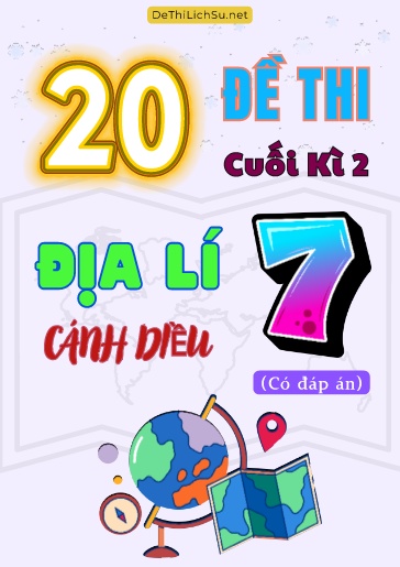 Bộ 20 Đề thi cuối Kì 2 Địa lí Lớp 7 sách Cánh Diều (Có đáp án)