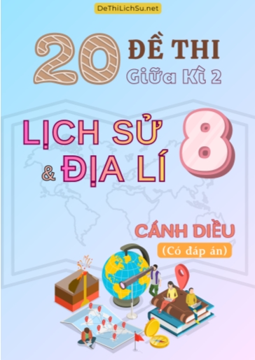 Bộ 20 Đề thi giữa Kì 2 Lịch sử & Địa lí Lớp 8 sách Cánh Diều (Có đáp án)