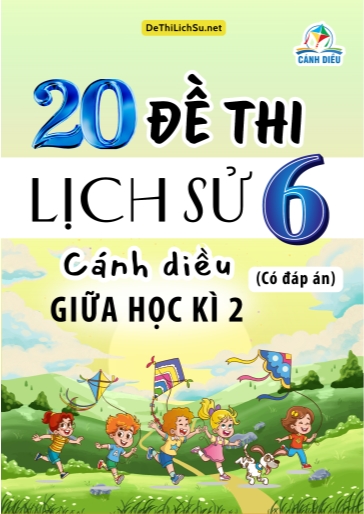 Bộ 20 Đề thi giữa Kì 2 Lịch sử Lớp 6 sách Cánh Diều (Có đáp án)
