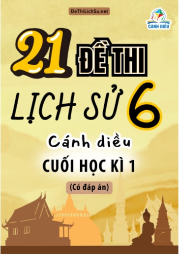 Bộ 21 Đề thi cuối Kì 1 Lịch sử Lớp 6 sách Cánh Diều (Có đáp án)
