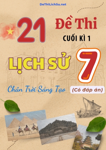 Bộ 21 Đề thi cuối Kì 1 Lịch sử Lớp 7 sách Chân Trời Sáng Tạo (Có đáp án)