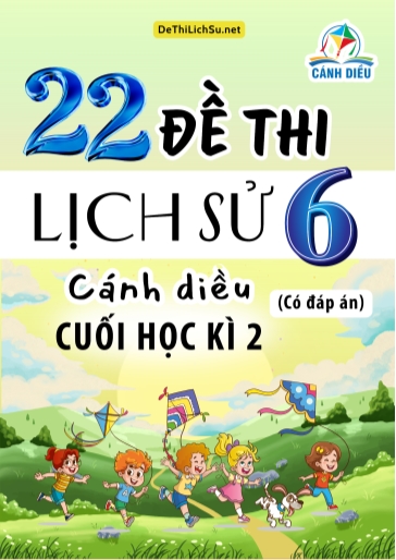 Bộ 22 Đề thi cuối Kì 2 Lịch sử Lớp 6 sách Cánh Diều (Có đáp án)