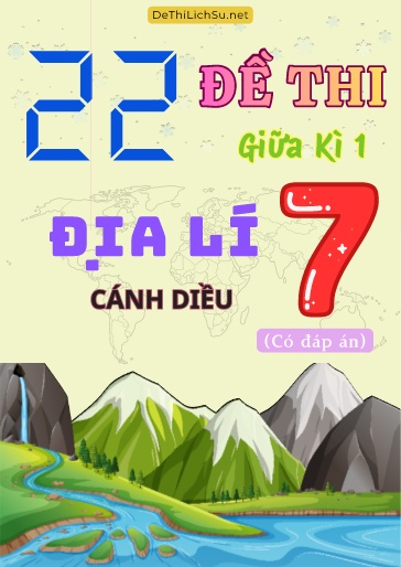 Bộ 22 Đề thi giữa Kì 1 Địa lí Lớp 7 sách Cánh Diều (Có đáp án)