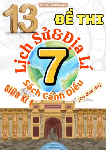 Bộ 13 Đề thi giữa Kì 1 Lịch sử & Địa lí Lớp 7 sách Cánh Diều (Có đáp án)