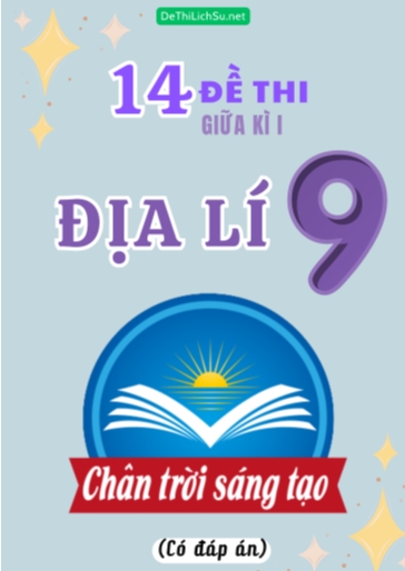 Bộ 14 Đề thi giữa Kì 1 Địa lí Lớp 9 sách Chân Trời Sáng Tạo (Có đáp án)