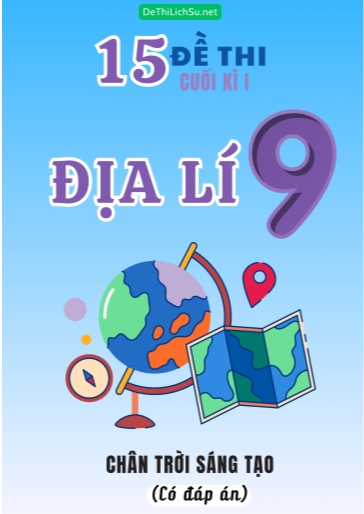 Bộ 15 Đề thi cuối Kì 1 Địa lí Lớp 9 sách Chân Trời Sáng Tạo (Có đáp án)