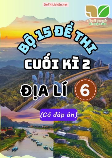 Bộ 15 Đề thi cuối Kì 2 Địa lí Lớp 6 sách Kết Nối Tri Thức (Có đáp án)