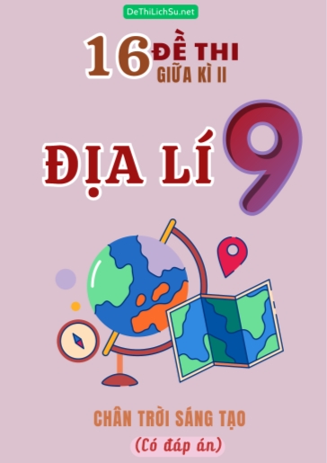 Bộ 16 Đề thi giữa Kì 2 Địa lí Lớp 9 sách Chân Trời Sáng Tạo (Có đáp án)