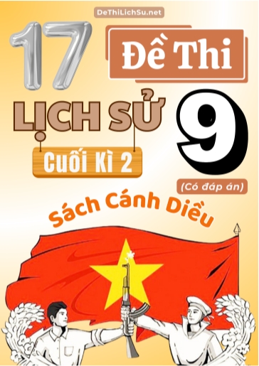 Bộ 17 Đề thi cuối Kì 2 Lịch sử Lớp 9 sách Cánh Diều (Có đáp án)