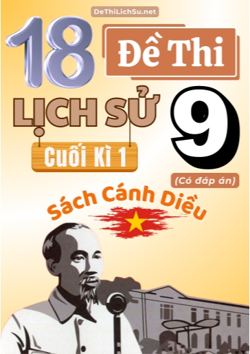 Bộ 18 Đề thi cuối Kì 1 Lịch sử Lớp 9 sách Cánh Diều (Có đáp án)