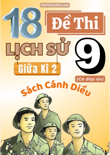 Bộ 18 Đề thi giữa Kì 2 Lịch sử Lớp 9 sách Cánh Diều (Có đáp án)
