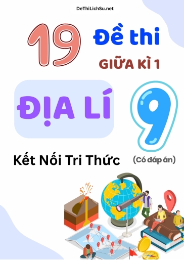 Bộ 19 Đề thi giữa Kì 1 Địa lí Lớp 9 sách Kết Nối Tri Thức (Có đáp án)