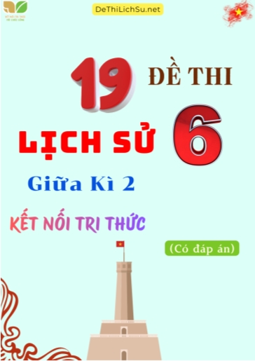 Bộ 19 Đề thi giữa Kì 2 Lịch sử Lớp 6 sách Kết Nối Tri Thức (Có đáp án)