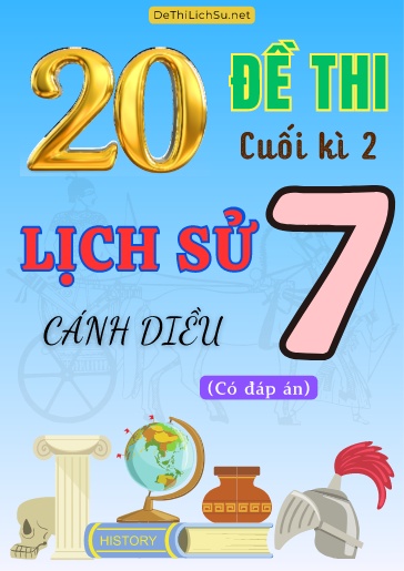 Bộ 20 Đề thi cuối Kì 2 Lịch sử Lớp 7 sách Cánh Diều (Có đáp án)