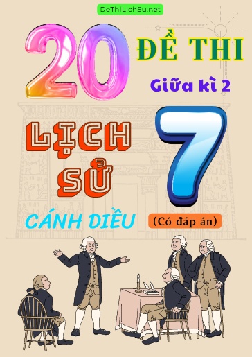 Bộ 20 Đề thi giữa Kì 2 Lịch sử Lớp 7 sách Cánh Diều (Có đáp án)