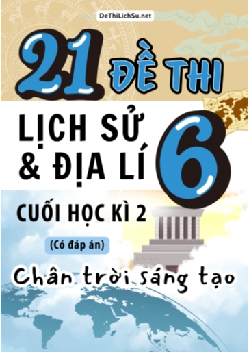 Bộ 21 Đề thi cuối Kì 2 Lịch sử & Địa lí Lớp 6 sách Chân Trời Sáng Tạo (Có đáp án)