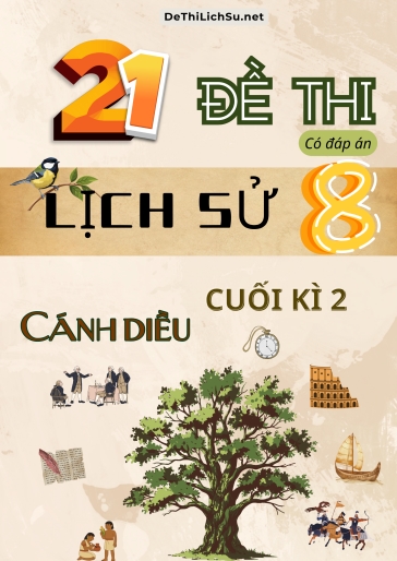 Bộ 21 Đề thi cuối Kì 2 Lịch sử Lớp 8 sách Cánh Diều (Có đáp án)