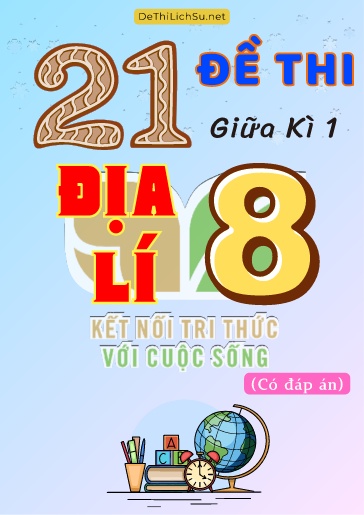 Bộ 21 Đề thi giữa Kì 1 Địa lí Lớp 8 sách Kết Nối Tri Thức (Có đáp án)