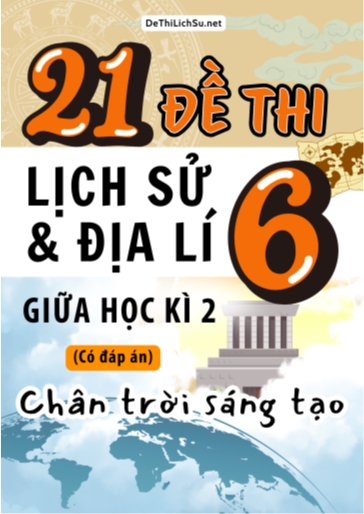Bộ 21 Đề thi giữa Kì 2 Lịch sử & Địa lí Lớp 6 sách Chân Trời Sáng Tạo (Có đáp án)