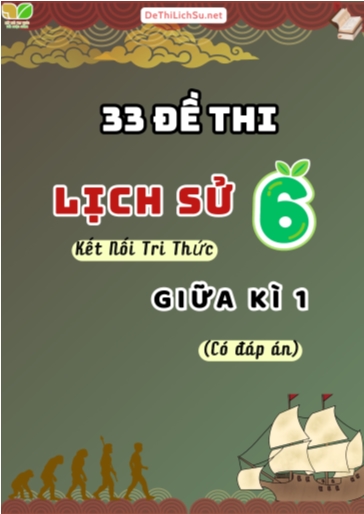 Bộ 33 Đề thi giữa Kì 1 Lịch sử Lớp 6 sách Kết Nối Tri Thức (Có đáp án)