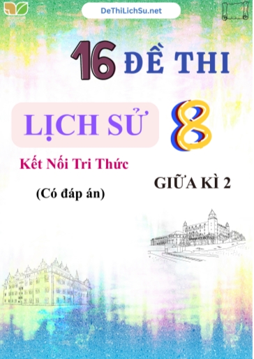 Bộ 16 Đề thi giữa Kì 2 Lịch sử Lớp 8 sách Kết Nối Tri Thức (Có đáp án)