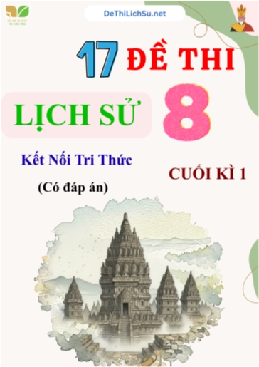 Bộ 17 Đề thi cuối Kì 1 Lịch sử Lớp 8 sách Kết Nối Tri Thức (Có đáp án)