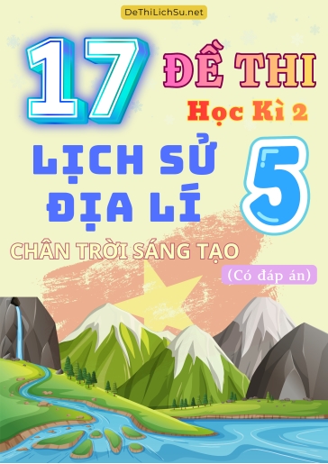 Bộ 17 Đề thi Lịch sử & Địa lí Lớp 5 học kì 2 sách Chân Trời Sáng Tạo (Có đáp án)
