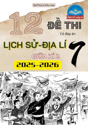 Bộ 12 đề thi cuối Kì 2 Lịch sử - Địa lí 7 Chân Trời Sáng Tạo 2025-2026 (Có đáp án)