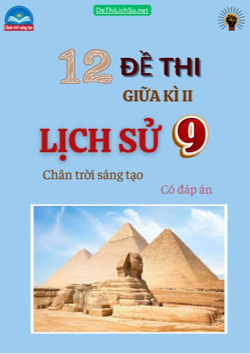 Bộ 12 Đề thi giữa Kì 2 Lịch sử Lớp 9 sách Chân Trời Sáng Tạo (Có đáp án)