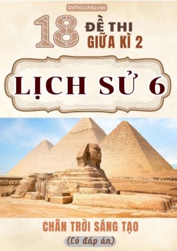 Bộ 18 Đề thi giữa Kì 2 Lịch sử Lớp 6 sách Chân Trời Sáng Tạo (Có đáp án)