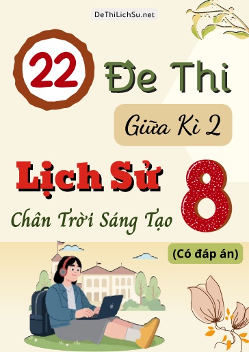 Bộ 22 Đề thi giữa Kì 2 Lịch sử Lớp 8 sách Chân Trời Sáng Tạo (Có đáp án)