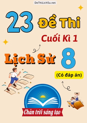 Bộ 23 Đề thi cuối Kì 1 Lịch sử Lớp 8 sách Chân Trời Sáng Tạo (Có đáp án)