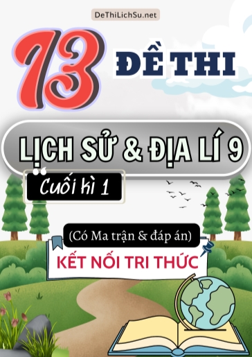 Bộ 13 Đề thi Lịch Sử và Địa Lí Lớp 9 cuối học kì 1 có Ma trận và Đáp án (Kết nối tri thức)