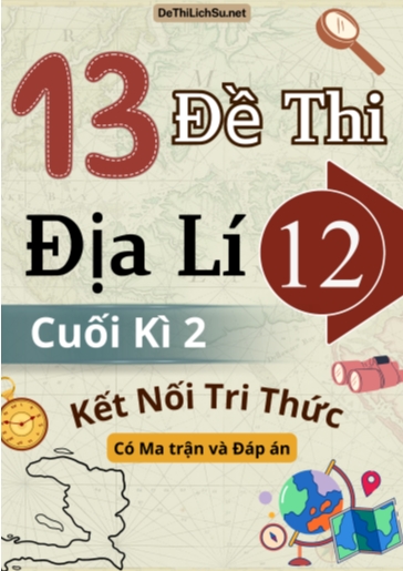 Bộ 13 Đề thi Địa lí 12 cuối kì 2 Kết nối tri thức (Có Ma trận và Đáp án)