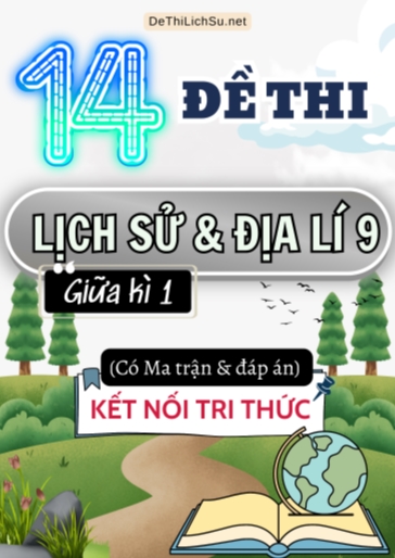 Bộ 14 Đề thi Lịch Sử và Địa Lí Lớp 9 giữa học kì 1 có Ma trận và Đáp án (Kết nối tri thức)