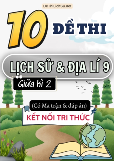 Bộ 10 Đề thi Lịch Sử và Địa Lí Lớp 9 giữa học kì 2 có Ma trận và Đáp án (Kết nối tri thức)