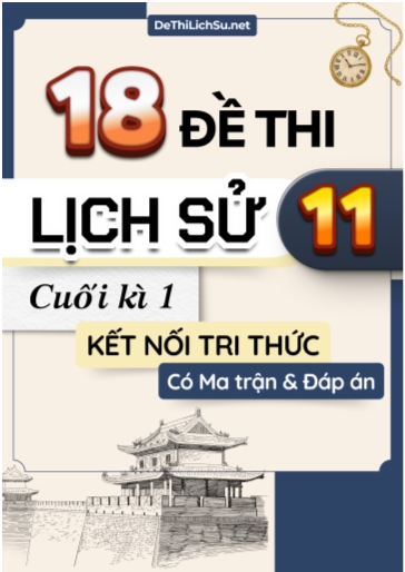 Bộ 18 Đề thi Lịch sử 11 cuối kì 1 Kết nối tri thức (Có Ma trận và Đáp án)
