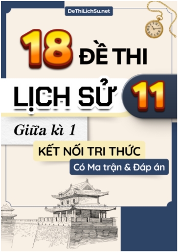 Bộ 18 Đề thi Lịch sử 11 giữa kì 1 Kết nối tri thức (Có Ma trận và Đáp án)