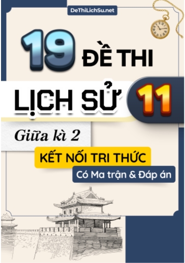 Bộ 19 Đề thi Lịch sử 11 giữa kì 2 Kết nối tri thức (Có Ma trận và Đáp án)